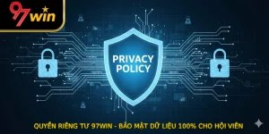 Quyền Riêng Tư 97WIN - Bảo Mật Dữ Liệu 100% Cho Hội Viên