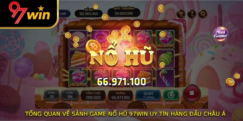Tổng quan về sảnh game nổ hũ 97WIN uy tín hàng đầu châu Á