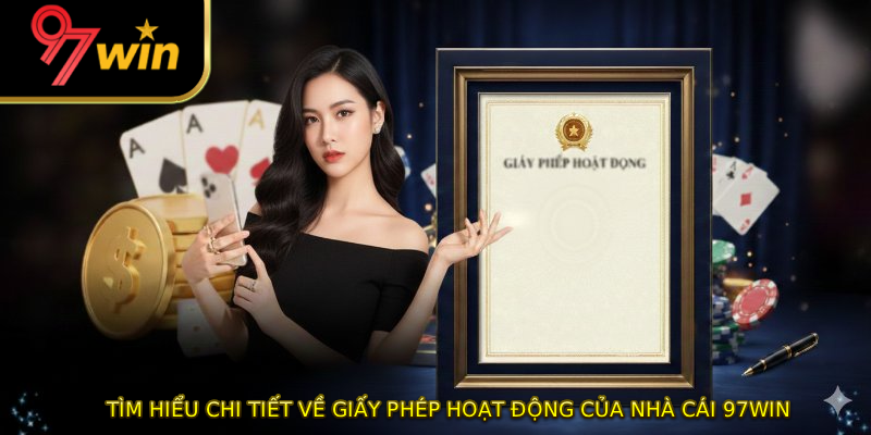 Tìm hiểu chi tiết về giấy phép hoạt động của nhà cái 97WIN