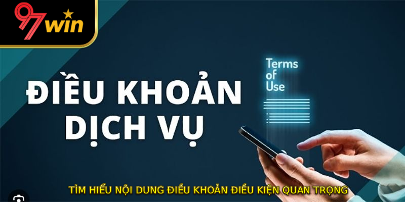 Tìm hiểu nội dung điều khoản điều kiện quan trọng