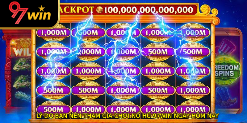 Lý do bạn nên tham gia chơi nổ hũ 97WIN ngay hôm nay