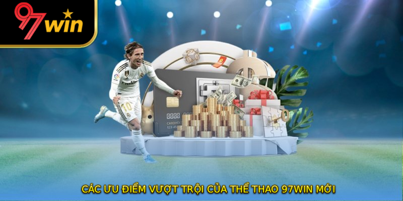 Các ưu điểm vượt trội của thể thao 97WIN mới