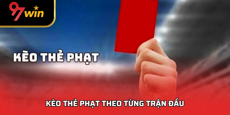 Kèo thẻ phạt theo từng trận đấu