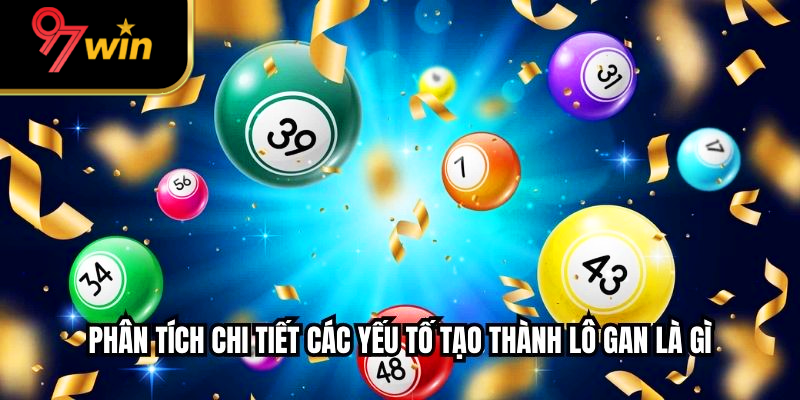 Phân tích chi tiết các yếu tố tạo thành lô gan là gì