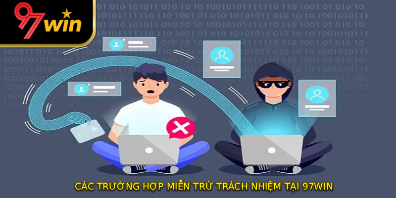 Các trường hợp miễn trừ trách nhiệm tại 97WIN
