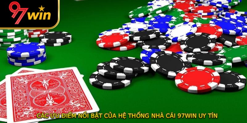 Các ưu điểm nổi bật của hệ thống nhà cái 97WIN uy tín