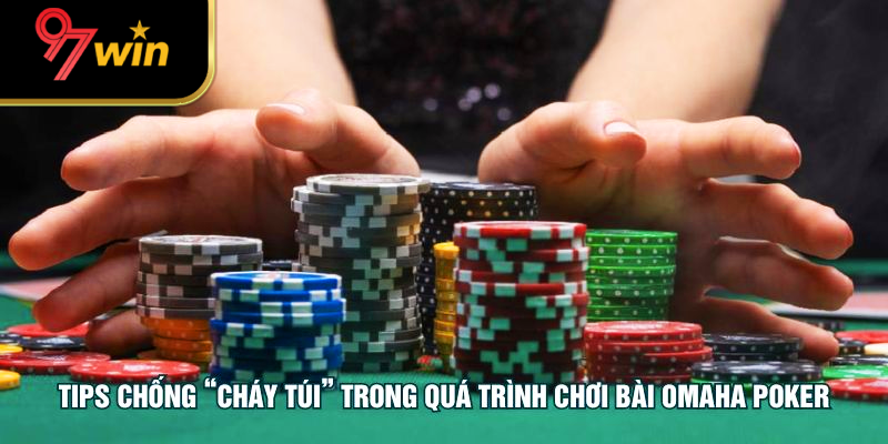 Tips chống “cháy túi” trong quá trình chơi bài Omaha Poker
