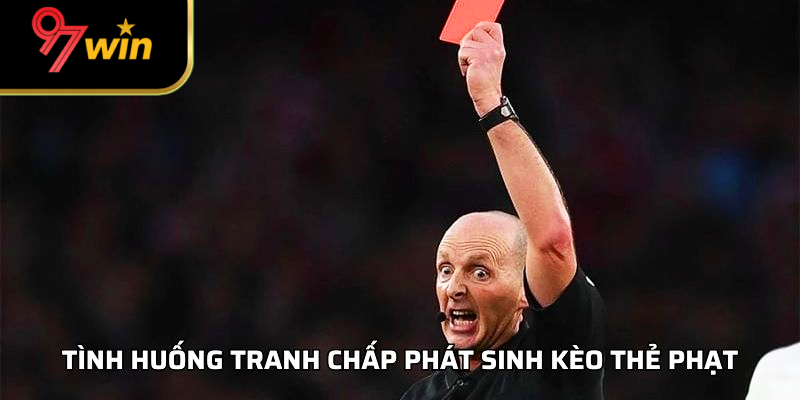 Tình huống tranh chấp phát sinh kèo thẻ phạt