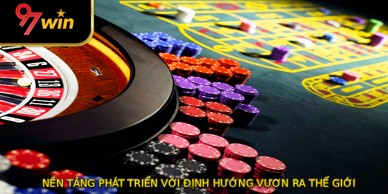 Nền tảng phát triển với định hướng vươn ra thế giới